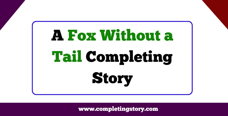 A Fox Without a Tail Completing Story For Class 6 to HSC