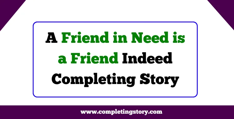 A Friend in Need is a Friend Indeed Completing Story in Bangla