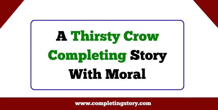 A Thirsty Crow Completing Story With Moral