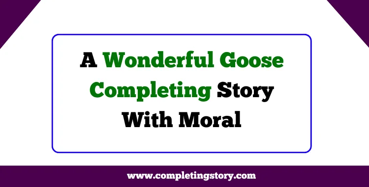 A Wonderful Goose Completing Story With Moral