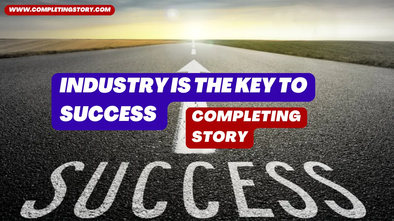 Industry is The Key To Success Completing Story
