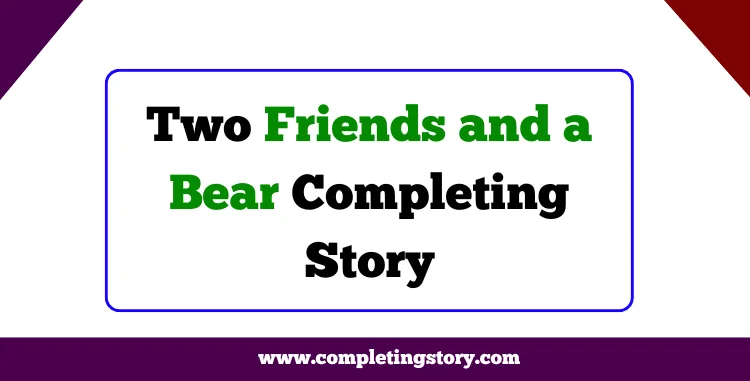 Two Friends and a Bear Completing Story With Moral