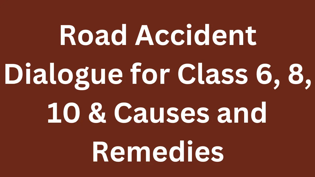 Road Accident Dialogue for Class 6, 8, 10 & Causes and Remedies