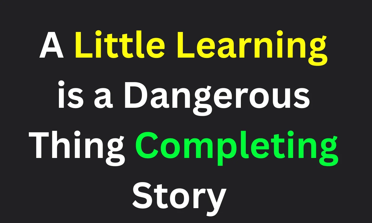 A Little Learning is a Dangerous Thing Completing Story