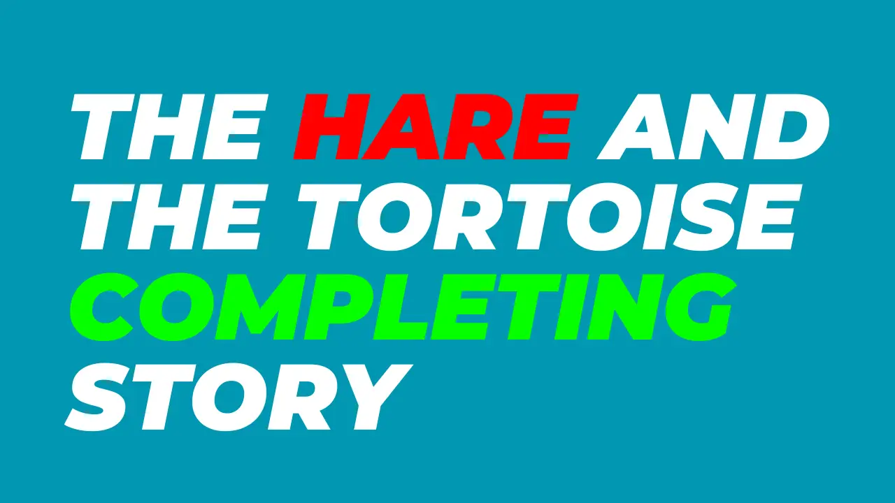 The Hare and the Tortoise Completing Story