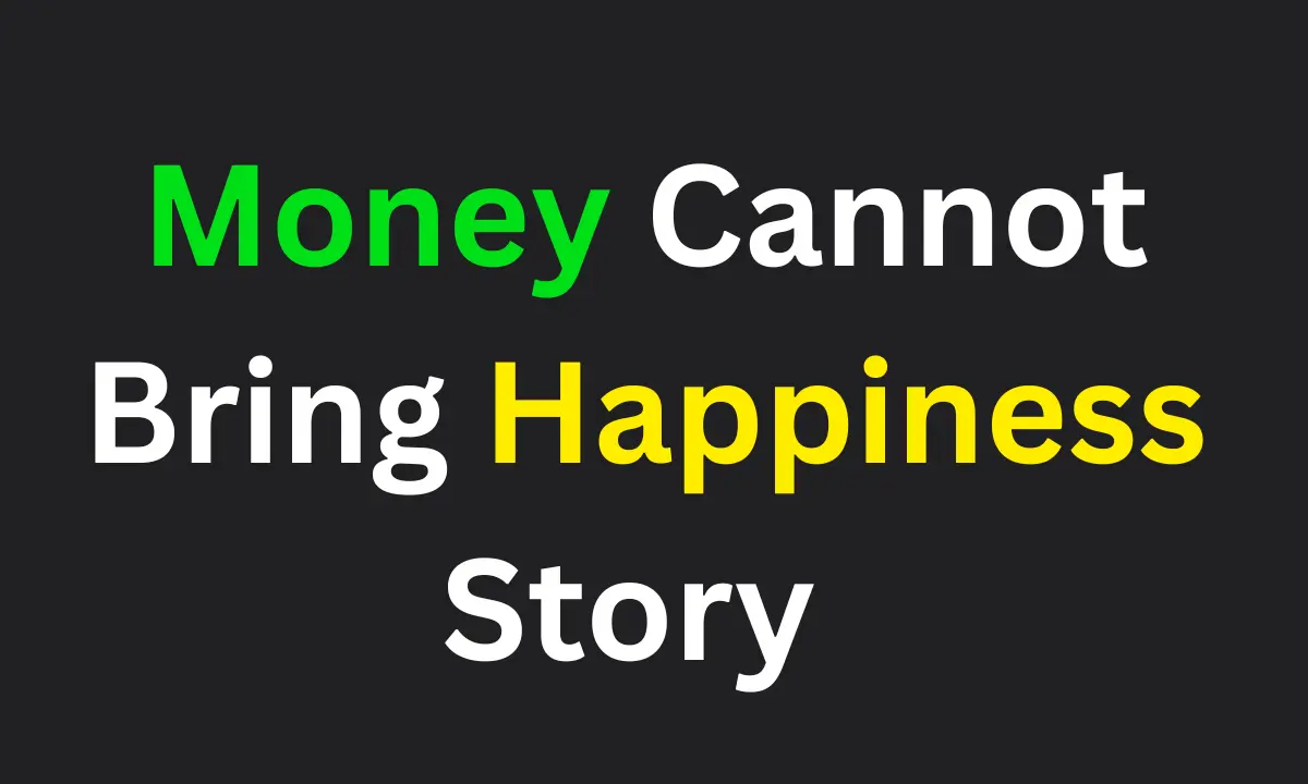 Money Cannot Bring Happiness Story