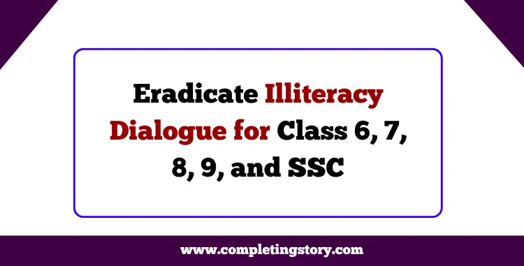 Eradicate Illiteracy Dialogue for Class 6, 7, 8, 9, and SSC