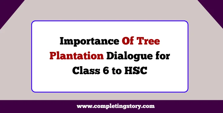 Importance Of Tree Plantation Dialogue for Class 6 to HSC
