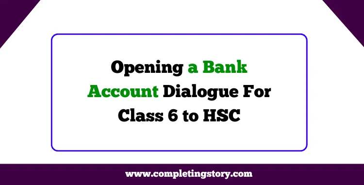 Opening a Bank Account Dialogue For Class 6 to HSC