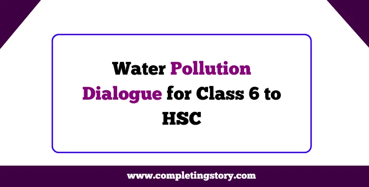 Water Pollution Dialogue for Class 6 to HSC