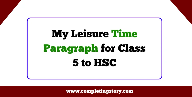 My Leisure Time Paragraph for Class 5 to HSC
